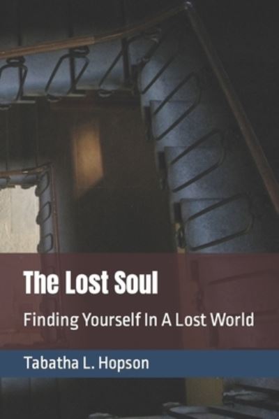 Cover for Tabatha Latrel Hopson · The Lost Soul Finding Yourself In A Lost World (Paperback Book) (2021)