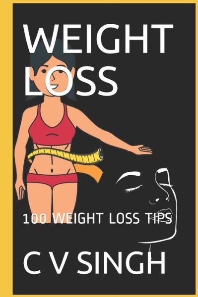 Cover for C V Singh · Weight Loss: 100 Weight Loss Tips (Paperback Book) (2021)