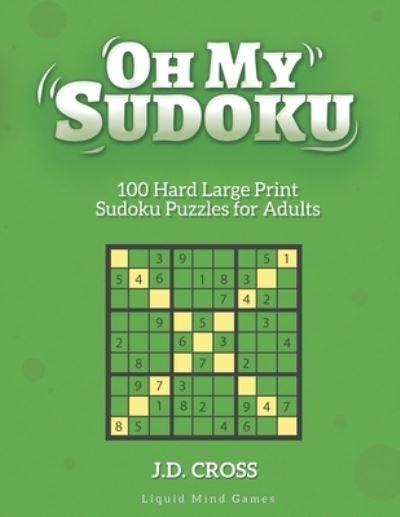 Cover for J D Cross · Oh My Sudoku! 100 Hard LARGE PRINT Sudoku Puzzles (Paperback Book) (2020)