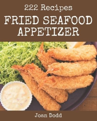 Cover for Joan Dodd · 222 Fried Seafood Appetizer Recipes (Paperback Book) (2020)