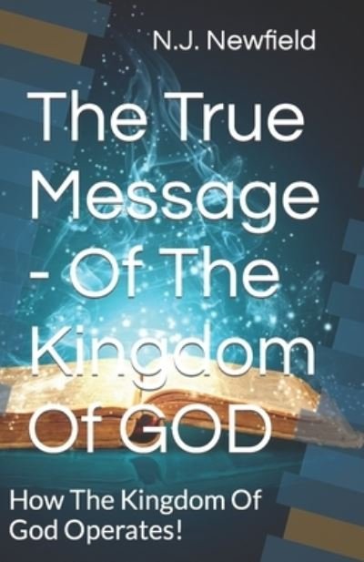 Cover for N J Newfield · The True Message - Of The Kingdom Of GOD (Paperback Book) (2020)