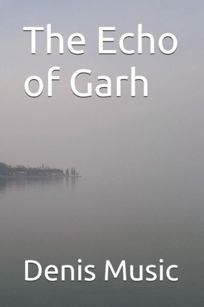 Denis Music · The Echo of Garh (Paperback Book) (2020)