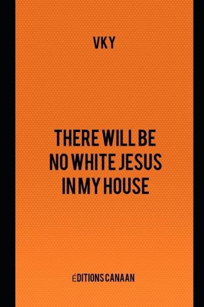 Cover for Vk Y · There will be no White Jesus in my house (Taschenbuch) (2020)