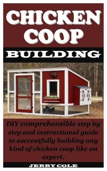 Chicken COOP Building - Jerry Cole - Bøker - Independently Published - 9798668592463 - 22. juli 2020