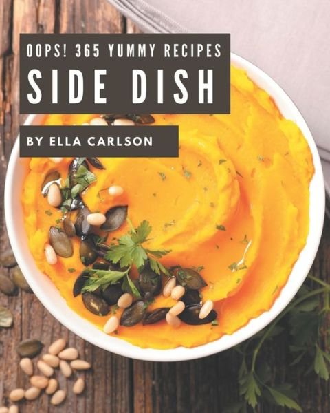Cover for Ella Carlson · Oops! 365 Yummy Side Dish Recipes (Paperback Bog) (2020)