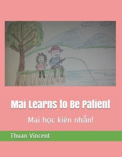 Cover for Thuan Vincent · Mai Learns to Be Patient: Mai h&amp;#7885; c kien nh&amp;#7851; n! - A Vietnamese Girl Named Mai. (Paperback Book) (2021)
