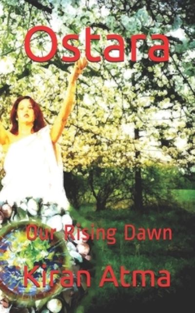 Cover for Kiran Atma · Ostara: Our Rising Dawn - The Pagan Fire Festivals (Paperback Book) (2021)