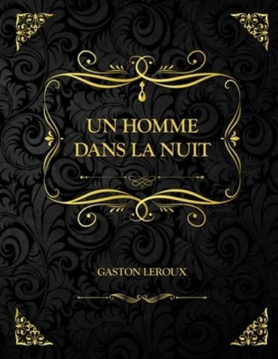 Cover for Gaston LeRoux · Un homme dans la nuit: Edition Collector - Gaston Leroux (Paperback Book) (2021)