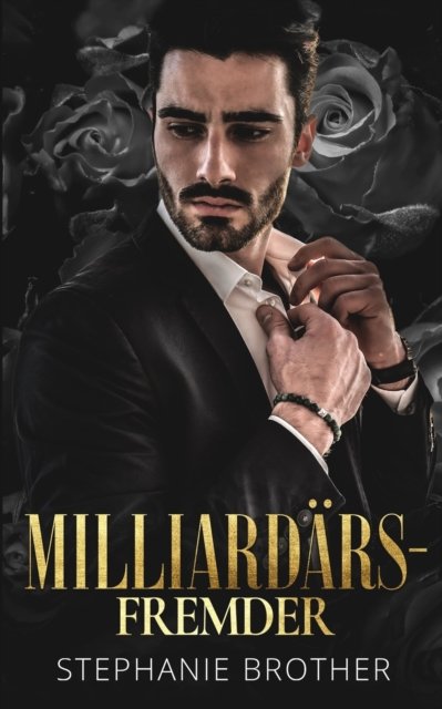 Milliardars-Fremder: Milliardar Liebesromane - Stephanie Brother - Books - Independently Published - 9798774208463 - November 26, 2021