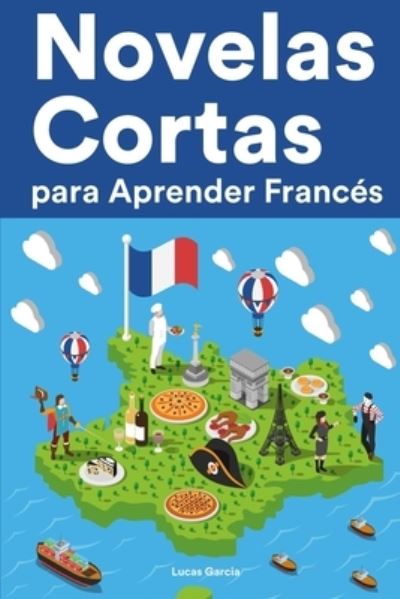 Cover for Lucas Garcia · Novelas Cortas para Aprender Frances: Historias cortas en Frances para principiantes (Paperback Book) (2022)