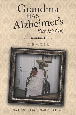 Cover for Marian Tally Simmons Brown · Grandma HAS Alzheimer's But It's OK : Memoirs (Paperback Bog) (2022)