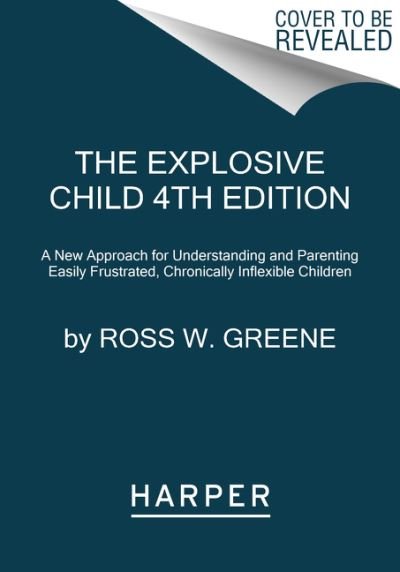 Cover for Greene, Ross W, PhD · The Explosive Child [Sixth Edition]: A New Approach for Understanding and Parenting Easily Frustrated, Chronically Inflexible Children (Taschenbuch) [4th edition] (2021)