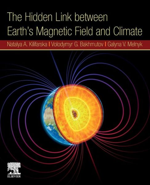 Cover for N.A., Kilifarska (National Institute of Geophysics, Geodesy and Geography, Bulgarian Academy of Sciences) · The Hidden Link Between Earth's Magnetic Field and Climate (Paperback Book) (2020)
