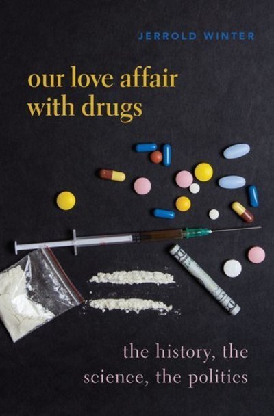 Cover for Winter, Jerrold (professor of pharmacology and toxicology, professor of pharmacology and toxicology, School of Medicine and Biomedical Sciences, State University of New York, Buffalo) · Our Love Affair with Drugs: The History, the Science, the Politics (Inbunden Bok) (2020)