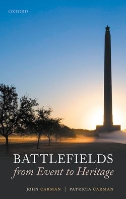 Cover for Carman, John (Senior lecturer in Heritage Valuation, Senior lecturer in Heritage Valuation, University of Birmingham) · Battlefields from Event to Heritage (Hardcover Book) (2020)