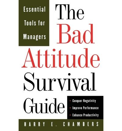 Cover for Harry Chambers · The Bad Attitude Survival Guide: Essential Tools For Managers (Paperback Book) (1998)