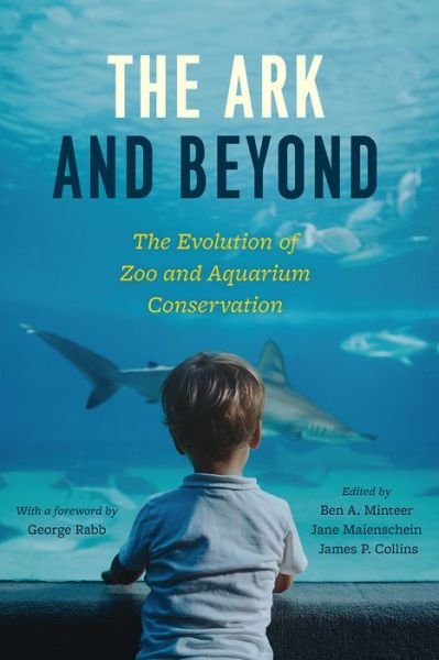 Cover for Ben A Minteer · The Ark and Beyond: The Evolution of Zoo and Aquarium Conservation - Convening Science: Discovery at the Marine Biological Labora (Pocketbok) (2018)