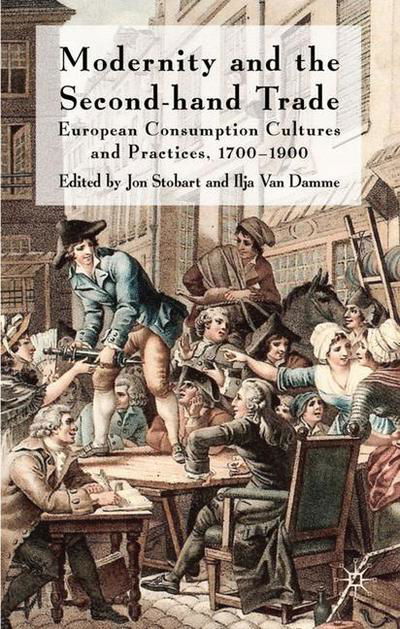 Modernity and the Second-Hand Trade: European Consumption Cultures and Practices, 1700-1900 - Jon Stobart - Bøker - Palgrave Macmillan - 9780230229464 - 30. november 2010