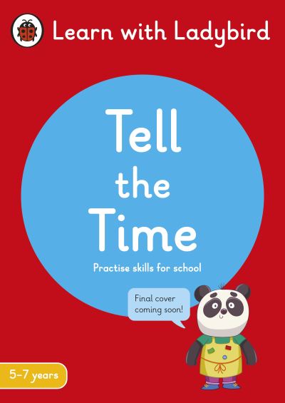 Tell the Time: A Learn with Ladybird Activity Book 5-7 years: Ideal for home learning (KS1) - Learn with Ladybird - Ladybird - Books - Penguin Random House Children's UK - 9780241515464 - March 31, 2022