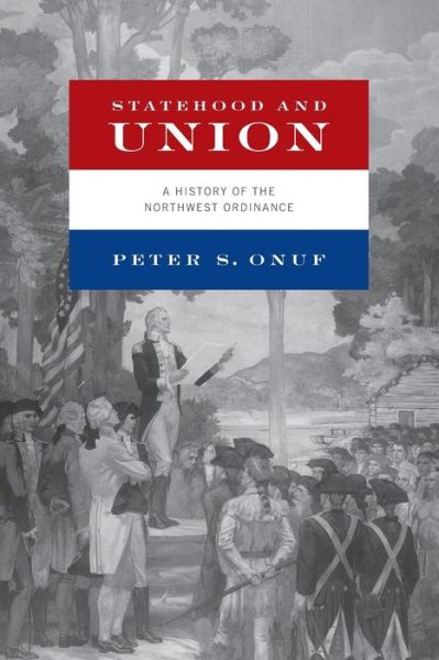 Cover for Peter S. Onuf · Statehood and Union: A History of the Northwest Ordinance (Paperback Book) (2019)