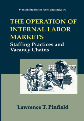 Cover for Lawrence T. Pinfield · The Operation of Internal Labor Markets: Staffing Practices and Vacancy Chains - Springer Studies in Work and Industry (Hardcover Book) [1995 edition] (1995)