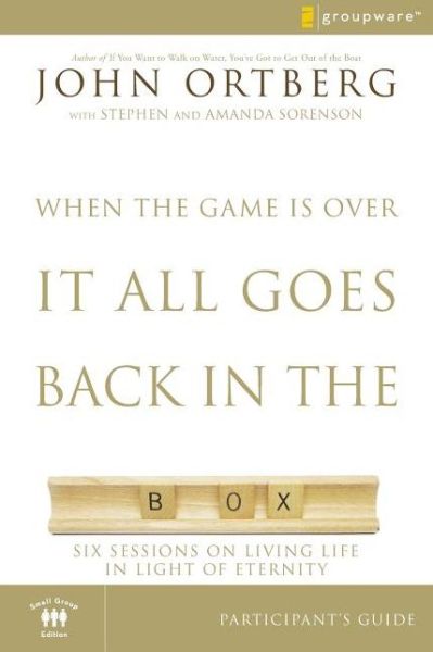 Cover for John Ortberg · When the Game Is Over, It All Goes Back in the Box Bible Study Participant's Guide: Six Sessions on Living Life in the Light of Eternity (Paperback Book) (2008)