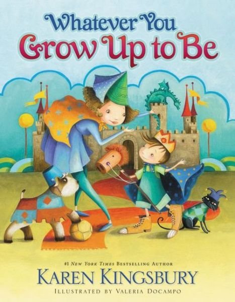 Whatever You Grow Up to Be - Karen Kingsbury - Books - Zondervan - 9780310716464 - March 11, 2014
