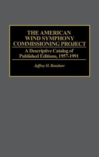 Cover for Jeffrey Renshaw · The American Wind Symphony Commissioning Project: A Descriptive Catalog of Published Editions 1957-1991 - Music Reference Collection (Hardcover Book) (1991)