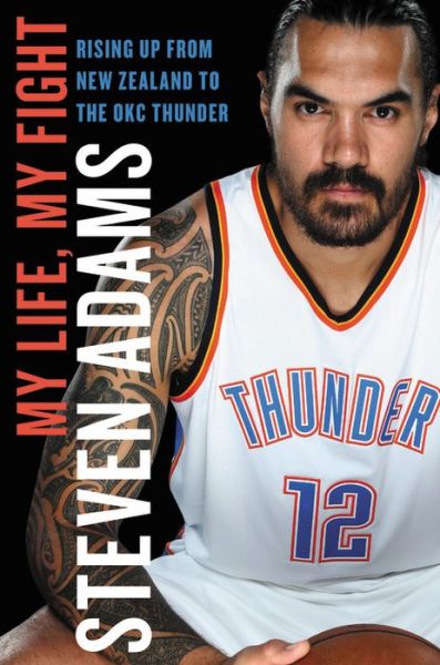 Cover for Steven Adams · My Life, My Fight (Hardcover Book) (2018)