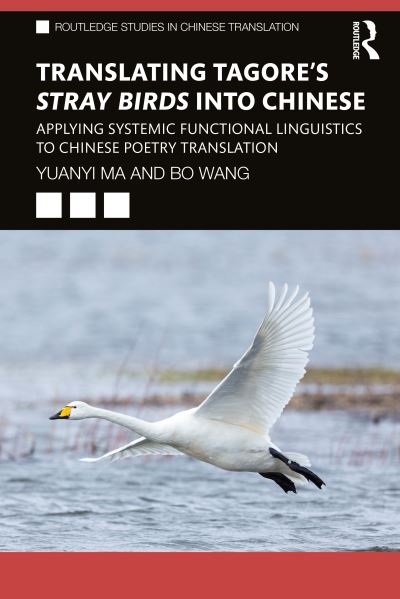 Cover for Yuanyi Ma · Translating Tagore's Stray Birds into Chinese: Applying Systemic Functional Linguistics to Chinese Poetry Translation - Routledge Studies in Chinese Translation (Paperback Book) (2020)