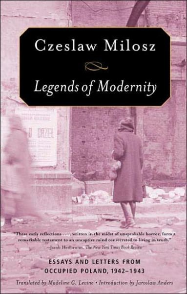 Cover for Czeslaw Milosz · Legends of Modernity: Essays and Letters from Occupied Poland, 1942-1943 (Paperback Book) [First edition] (2006)