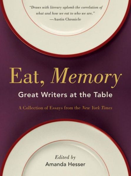 Cover for Amanda Hesser · Eat, Memory: Great Writers at the Table, a Collection of Essays from the New York Times (Paperback Bog) (2010)