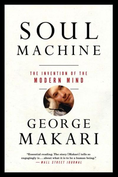 Cover for George Makari · Soul Machine: The Invention of the Modern Mind (Paperback Book) (2017)