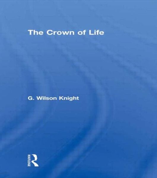 Crown of Life - G Wilson Knight - Libros - Taylor & Francis Ltd - 9780415488464 - 30 de agosto de 2011