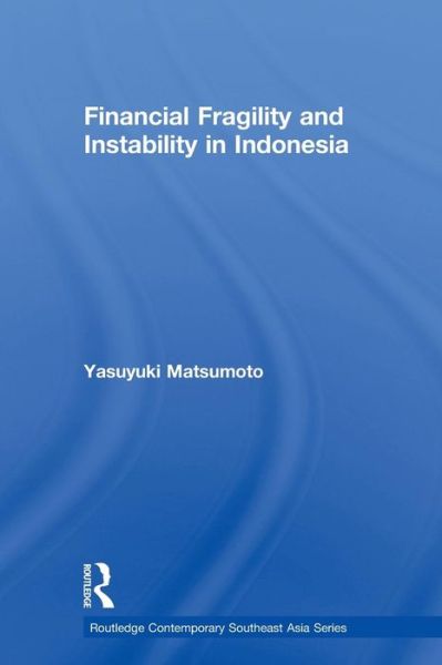 Cover for Matsumoto, Yasuyuki (Norinchukin Bank, UK) · Financial Fragility and Instability in Indonesia - Routledge Contemporary Southeast Asia Series (Paperback Book) (2010)