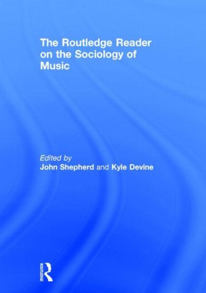 Cover for John Shepherd · The Routledge Reader on the Sociology of Music (Inbunden Bok) (2015)