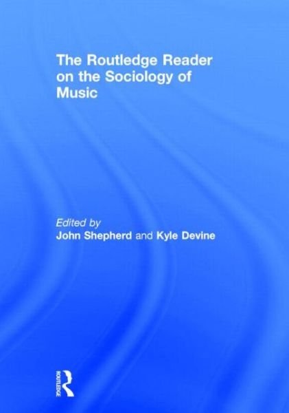 Cover for John Shepherd · The Routledge Reader on the Sociology of Music (Hardcover Book) (2015)
