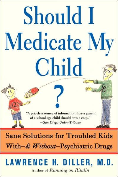 Should I Medicate My Child?: Sane Solutions For Troubled Kids With-and Without-psychiatric Drugs - Lawrence Diller - Böcker - Basic Books - 9780465016464 - 17 april 2003