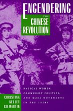 Cover for Christina Kelley Gilmartin · Engendering the Chinese Revolution: Radical Women, Communist Politics, and Mass Movements in the 1920s (Paperback Book) (1995)