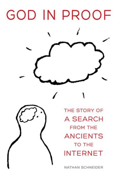 Cover for Nathan Schneider · God in Proof: the Story of a Search from the Ancients to the Internet (Paperback Book) (2015)