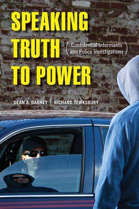 Cover for Dean A. Dabney · Speaking Truth to Power: Confidential Informants and Police Investigations (Hardcover Book) (2016)