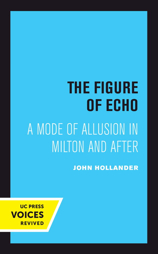 John Hollander · The Figure of Echo: A Mode of Allusion in Milton and After - Quantum Books (Innbunden bok) (2024)