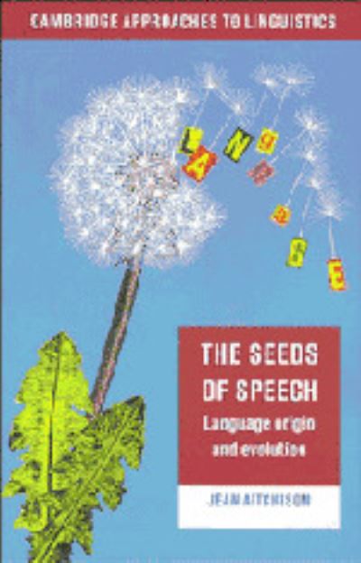 Cover for Aitchison, Jean (University of Oxford) · The Seeds of Speech: Language Origin and Evolution - Cambridge Approaches to Linguistics (Hardcover Book) (1996)