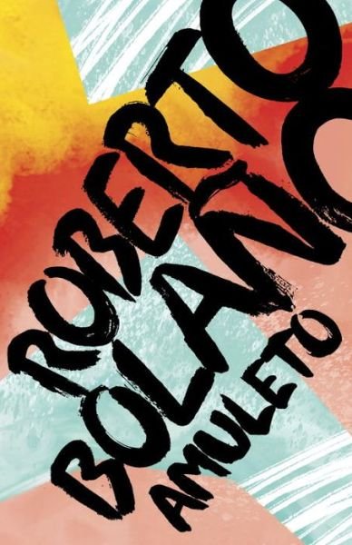 Cover for Roberto Bolaño · Amuleto (Bog) [Primera edición Vintage Español. edition] (2017)