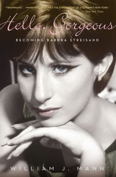 Cover for William J. Mann · Hello, Gorgeous: Becoming Barbra Streisand (Paperback Book) (2013)