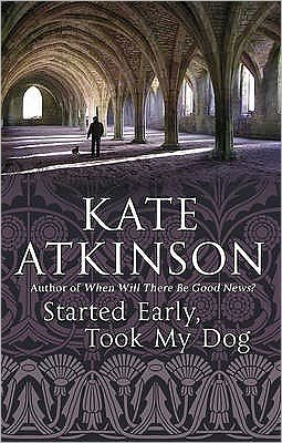 Cover for Kate Atkinson · Started Early, Took My Dog: (Jackson Brodie) - Jackson Brodie (Paperback Bog) [New Jacket edition] (2011)