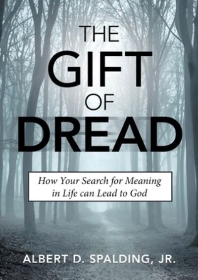 The Gift of Dread - Jr Albert D Spalding - Books - Gospel Apologetics - 9780578215464 - February 20, 2019