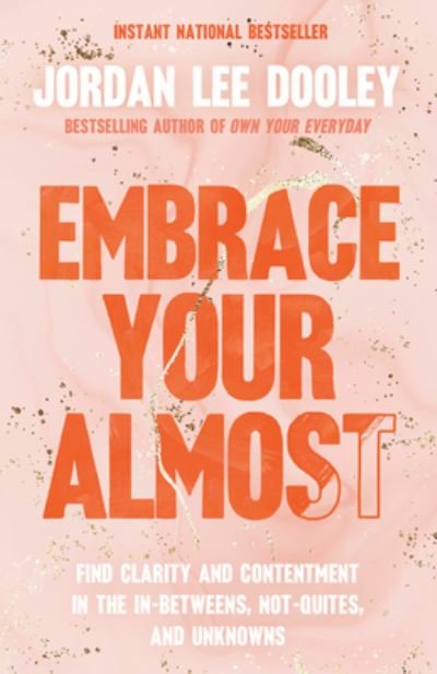 Cover for Jordan Lee Dooley · Embrace Your Almost: Find Clarity and Contentment in the In-Betweens, Not-Quites, and Unknowns (Paperback Book) (2023)