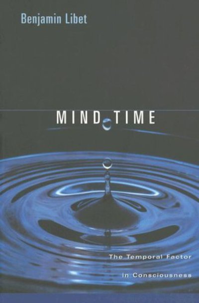 Cover for Benjamin Libet · Mind Time: The Temporal Factor in Consciousness - Perspectives in Cognitive Neuroscience (Paperback Book) (2005)