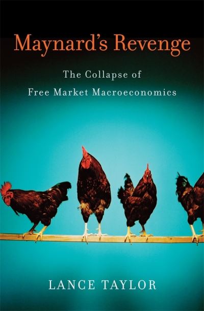 Cover for Lance Taylor · Maynard's Revenge: The Collapse of Free Market Macroeconomics (Hardcover Book) (2011)